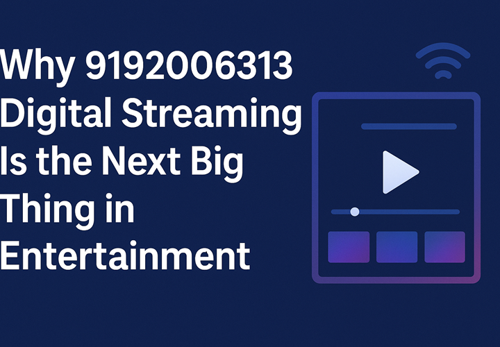 Why 9192006313 Digital Streaming Is the Next Big Thing in Entertainment