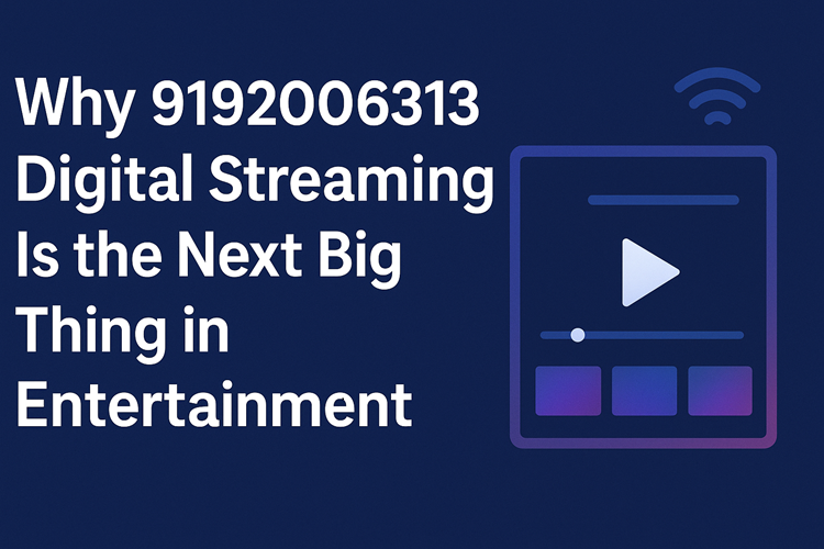 Why 9192006313 Digital Streaming Is the Next Big Thing in Entertainment